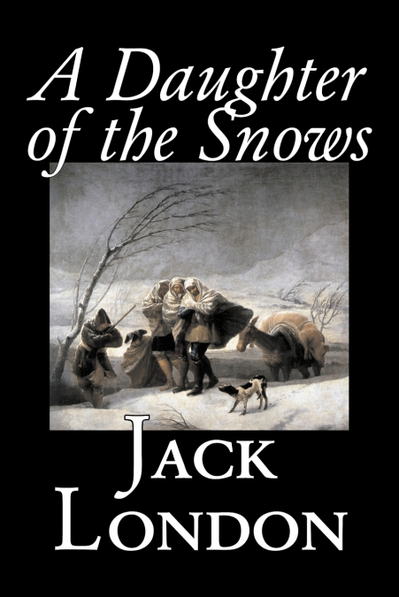 A Daughter of the Snows by Jack London, Fiction, Action & Adventure