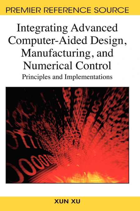 Integrating Advanced Computer-Aided Design, Manufacturing, and Numerical Control