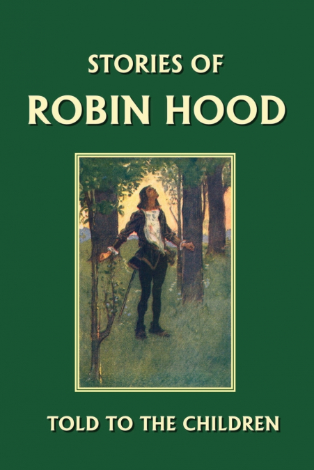 Stories of Robin Hood Told to the Children (Yesterday’s Classics)