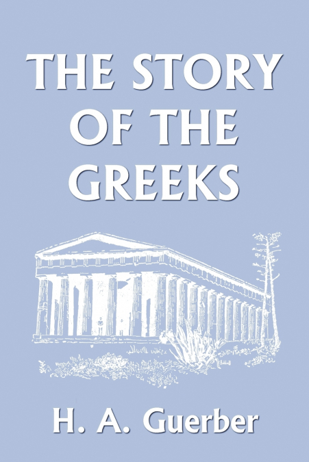 The Story of the Greeks (Yesterday’s Classics)