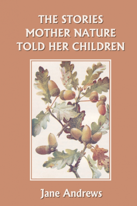 The Stories Mother Nature Told Her Children (Yesterday’s Classics)