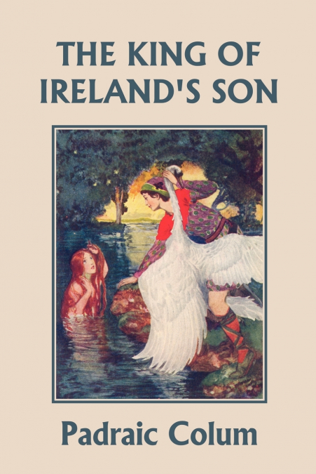 The King of Ireland’s Son, Illustrated Edition (Yesterday’s Classics)