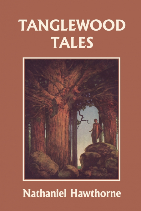 Tanglewood Tales, Illustrated Edition (Yesterday’s Classics)