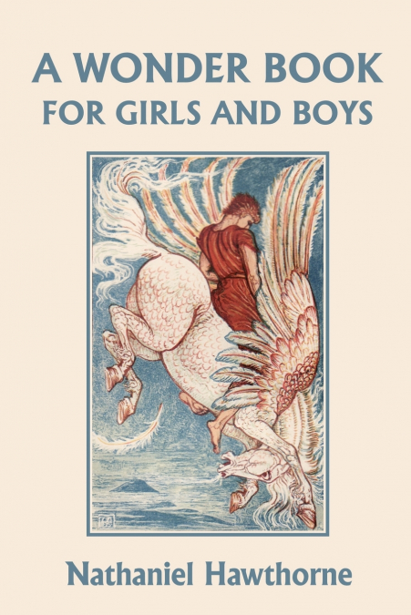 A Wonder Book for Girls and Boys, Illustrated Edition (Yesterday’s Classics)