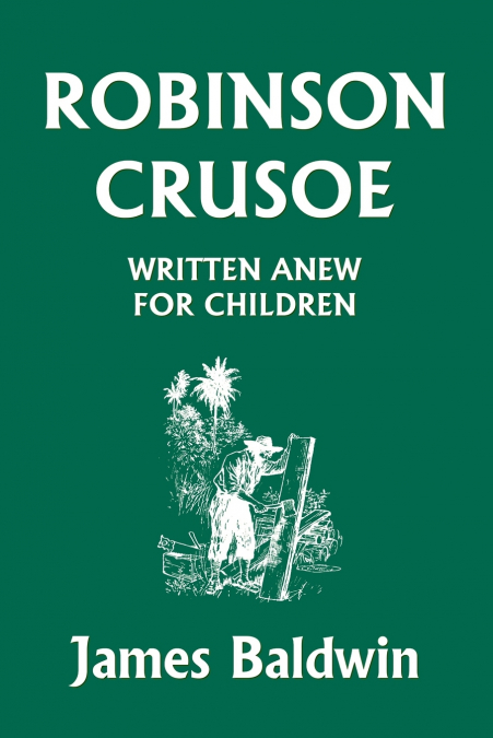 Robinson Crusoe Written Anew for Children (Yesterday’s Classics)
