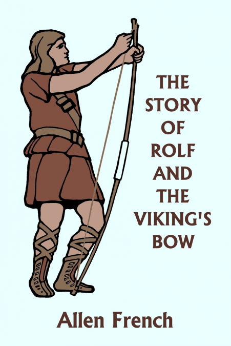 The Story of Rolf and the Viking’s Bow (Yesterday’s Classics)