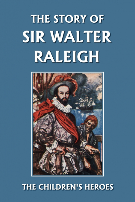 The Story of Sir Walter Raleigh (Yesterday’s Classics)
