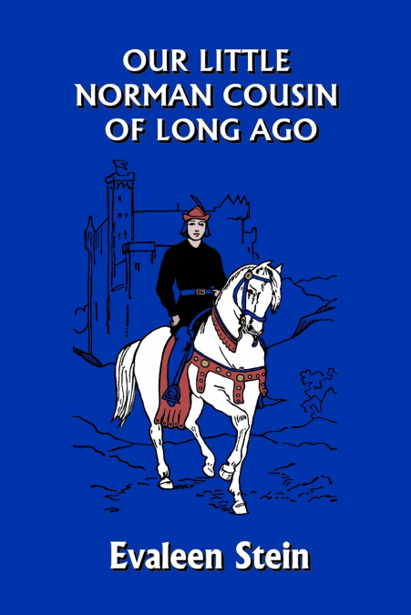 Our Little Norman Cousin of Long Ago (Yesterday’s Classics)