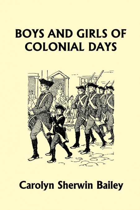 Boys and Girls of Colonial Days (Yesterday’s Classics)