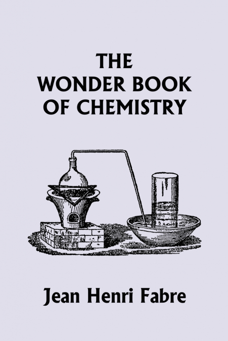 The Wonder Book of Chemistry  (Yesterday’s Classics)