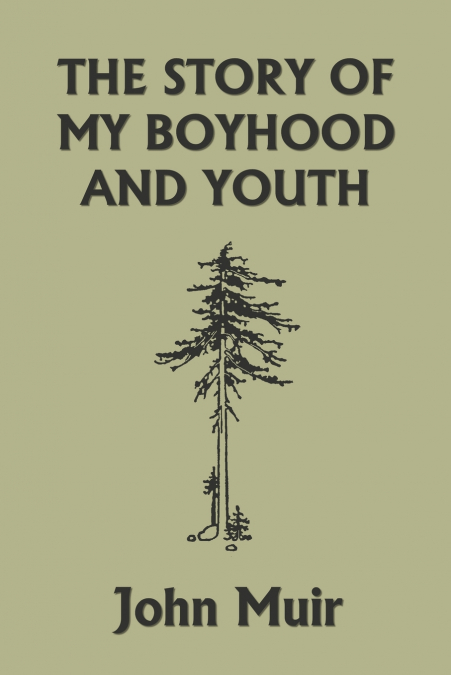 The Story of My Boyhood and Youth (Yesterday’s Classics)