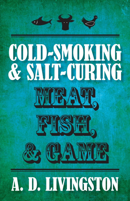 Cold-Smoking & Salt-Curing Meat, Fish, & Game