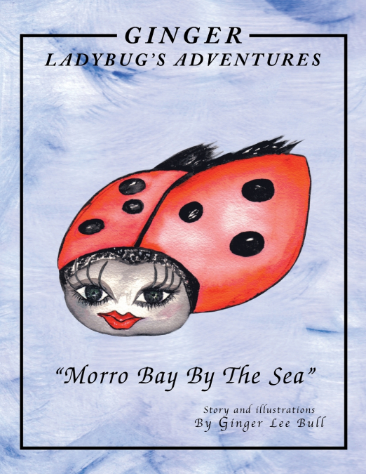 Ginger Lady Bug’s Adventures 'Morro Bay by the Sea'