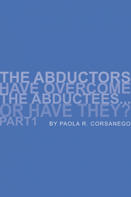 The Abductors Have Overcome the Abductees...or Have They? Part1
