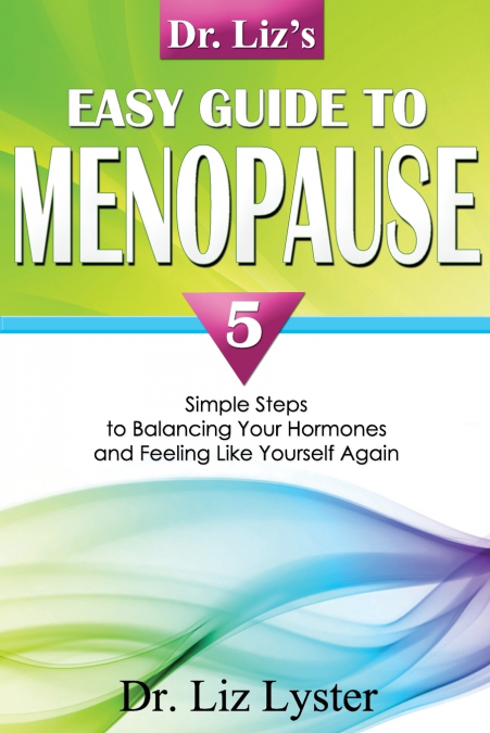 Dr. Liz’s Easy Guide To Menopause