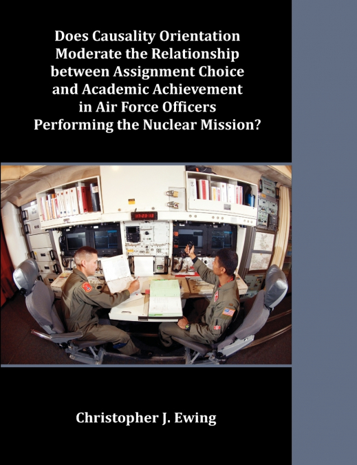 Does Causality Orientation Moderate the Relationship between Assignment Choice and Academic Achievement in Air Force Officers Performing the Nuclear Mission?