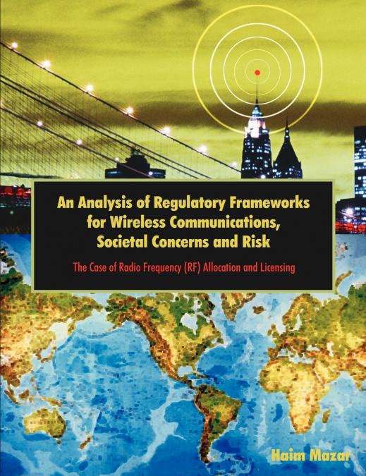 An Analysis of Regulatory Frameworks for Wireless Communications, Societal Concerns and Risk
