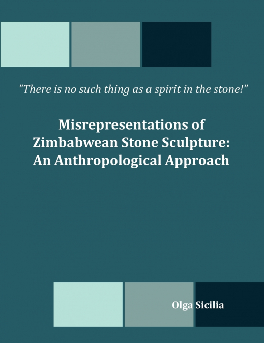 There is no such thing as a spirit in the stone! Misrepresentations of Zimbabwean Stone Sculpture