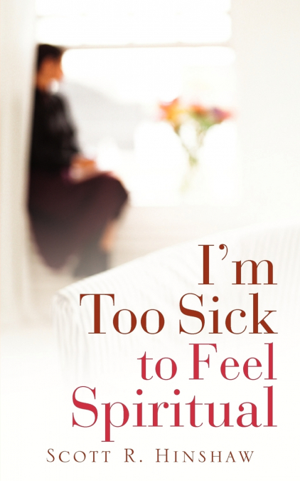 I’m Too Sick To Feel Spiritual