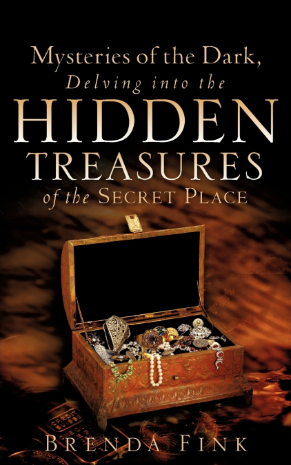 Mysteries of the Dark, Delving Into The Hidden Treasures Of The Secret Place