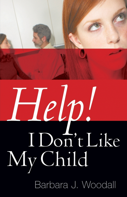 Help! I Don’t Like My Child