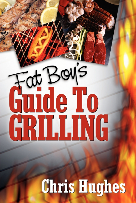 FAT BOY’S GUIDE TO GRILLING