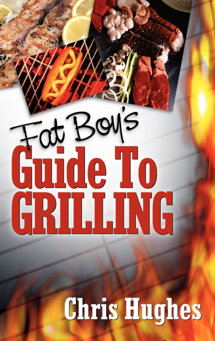 FAT BOY’S GUIDE TO GRILLING