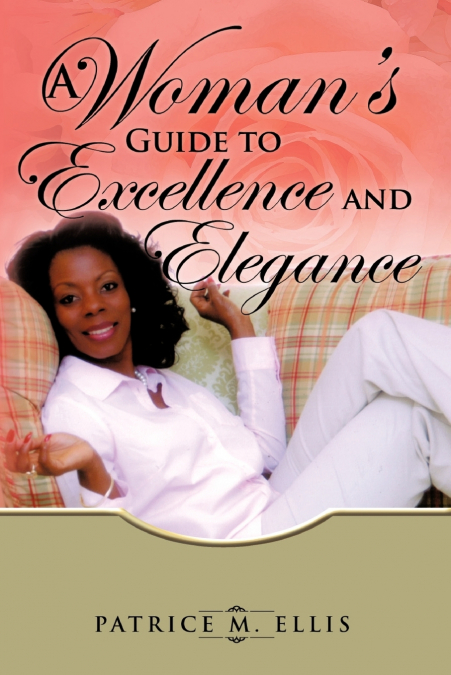 A Woman’s Guide to Excellence and Elegance