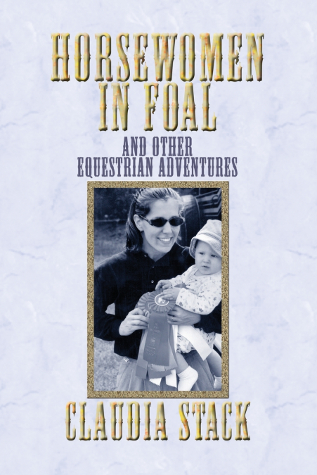 Horsewomen in Foal and Other Equestrian Adventures