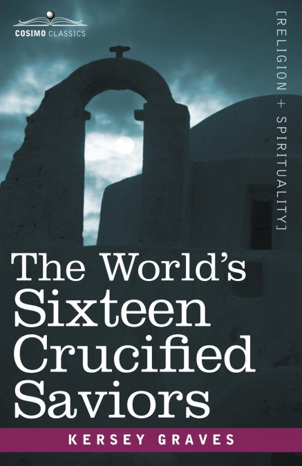 The World’s Sixteen Crucified Saviors