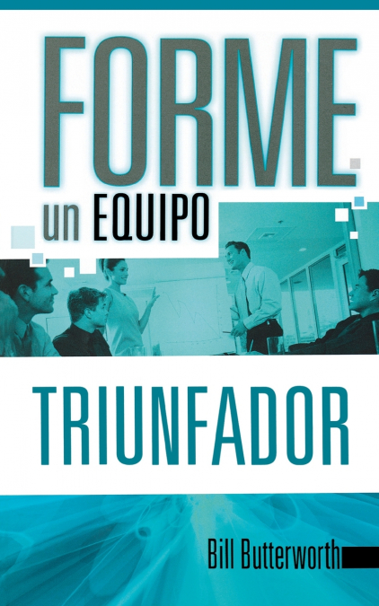 Forme un Equipo Triunfador = On-The-Fly Guide to Building Successful Teams