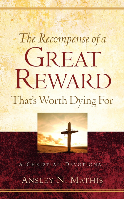 The Recompense of a Great Reward That’s Worth Dying For