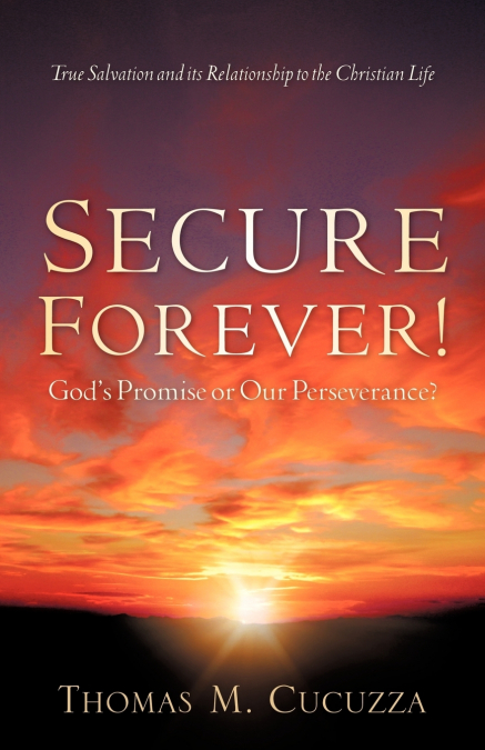 Secure Forever! God’s Promise or Our Perseverance?
