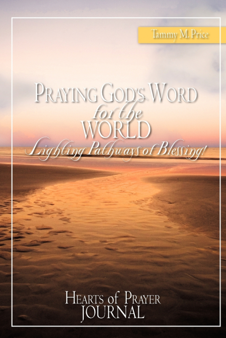PRAYING GOD’S WORD for the WORLD-Lighting Pathways of Blessing!