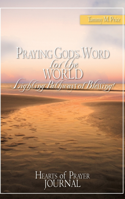 PRAYING GOD’S WORD for the WORLD-Lighting Pathways of Blessing!