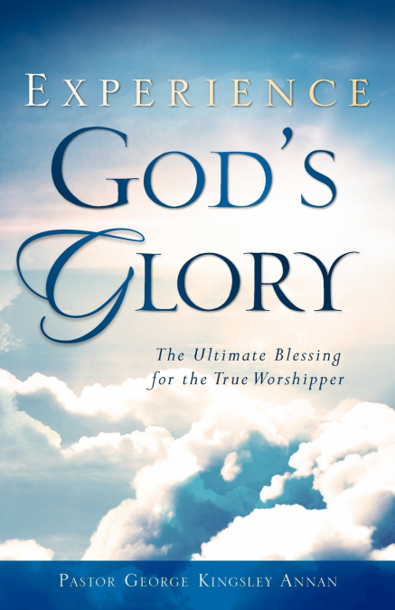 EXPERIENCE GOD’S GLORY