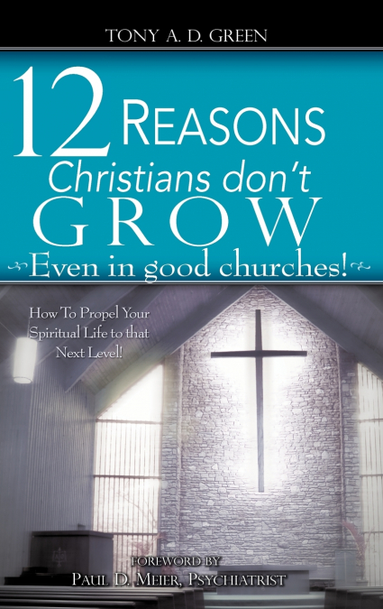Twelve Reasons Christians don’t grow...Even in good churches!