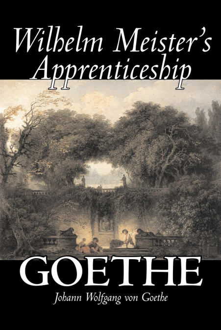 Wilhelm Meister’s Apprenticeship by Johann Wolfgang von Goethe, Fiction, Literary, Classics