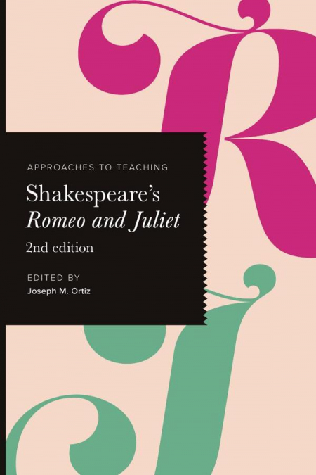 Approaches to Teaching Shakespeare’s Romeo and Juliet
