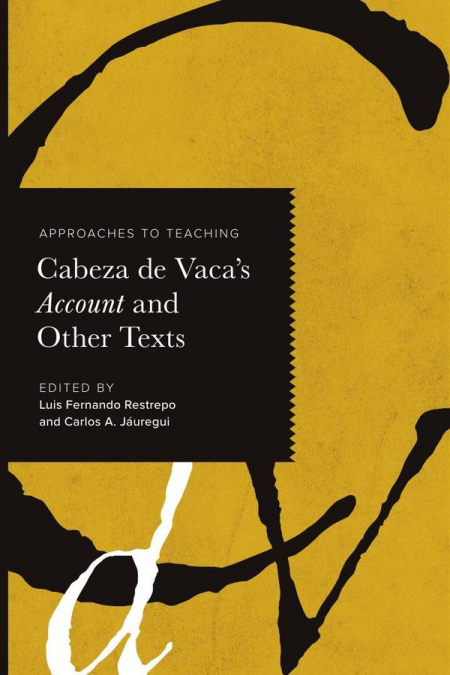 Approaches to Teaching Cabeza de Vaca’s Account and Other Texts