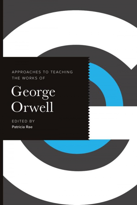 Approaches to Teaching the Works of George Orwell