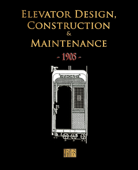 Elevator Design, Construction and Maintenance - 1905