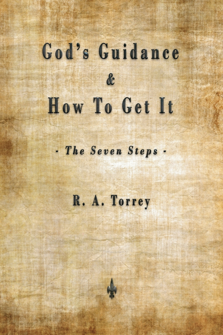 God’s Guidance and How to Get It (The Seven Steps)