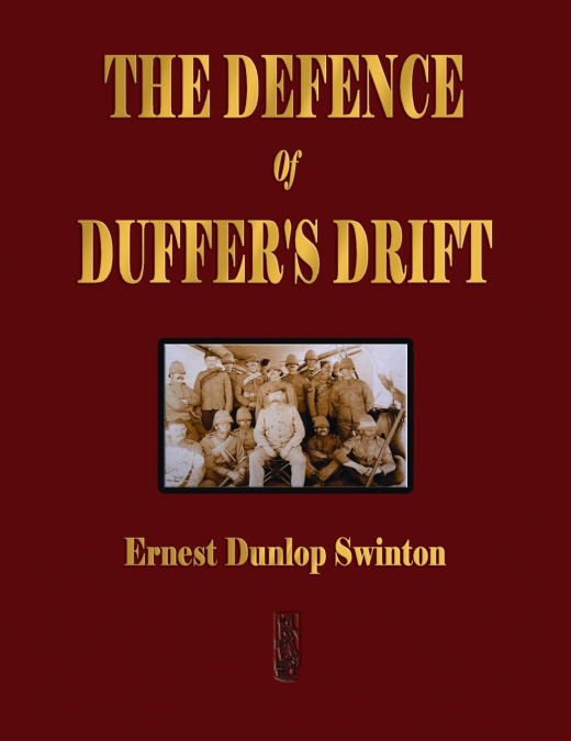 The Defence Of Duffer’s Drift - A Lesson in the Fundamentals of Small Unit Tactics