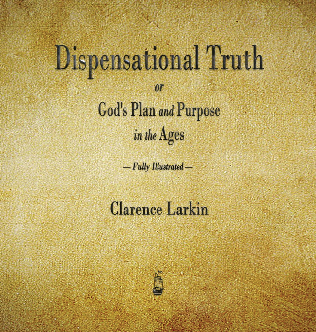 Dispensational Truth or God’s Plan and Purpose in the Ages