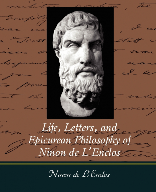 Life, Letters, and Epicurean Philosophy of Ninon de L’Enclos