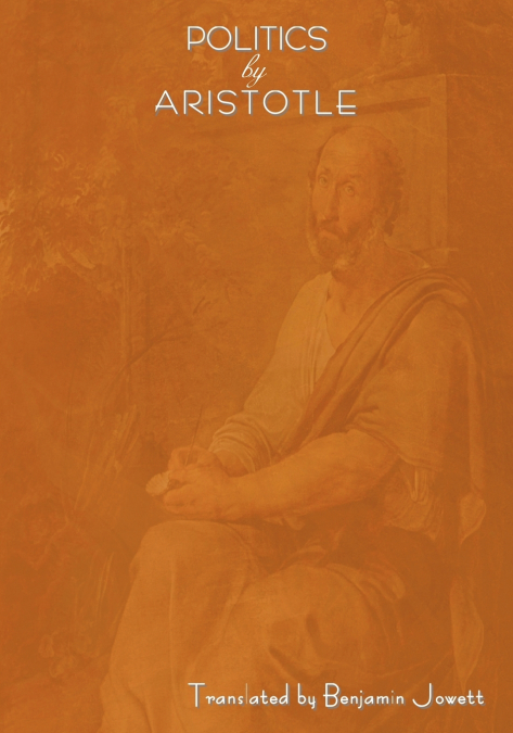 Politics by Aristotle (Written 350 B.C.E)