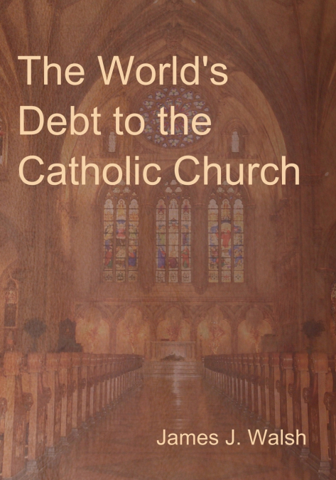 The World’s Debt to the Catholic Church