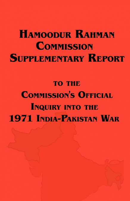 Hamoodur Rahman Commission of Inquiry Into the 1971 India-Pakistan War, Supplementary Report