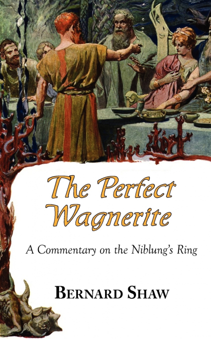 The Perfect Wagnerite - A Commentary on the Niblung’s Ring